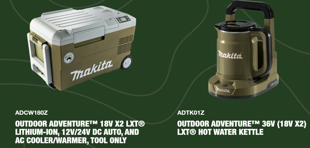 Makita Outdoor Adventure.  Coming Soon. 18V (x2) LXT Lithium-Ion, 12V/24V DC Auto, and AC Cooler/Warmer.  36V (18V x2) LXT Hot Water Kettle.
